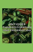 Antiques - Their Restoration and Preservation 1406752177 Book Cover
