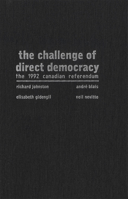 The Challenge of Direct Democracy: The 1992 Canadian Referendum 0773515054 Book Cover