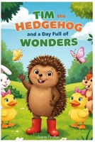 Tim The Hedgehog And A Day Full Of Wonders B0F7FX7HXM Book Cover