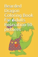 Bearded Dragon Coloring Book For Adults Relaxation 50 pictures: BEARDED DRAGONS HANDBOOK: The wild in their natural habitat, this species of Lizard te B08XLLF2LX Book Cover