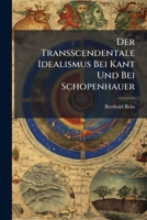 Der Transscendentale Idealismus Bei Kant Und Bei Schopenhauer (1887) 1173262431 Book Cover
