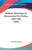 Bulletin Historique Et Monumental De L'Anjou, 1864-1866 (1866) 1160719454 Book Cover