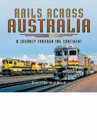 Rails Across Australia: A Journey Through the Continent 1473844363 Book Cover
