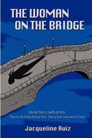 The Woman on the Bridge: From the Compilation "There are No Happy Endings Here: Tales of Love, Loss, and the Occult" 1481000691 Book Cover