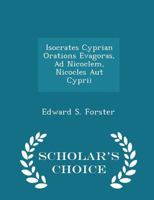 Isocrates Cyprian Orations Evagoras, Ad Nicoclem, Nicocles Aut Cyprii 1016938748 Book Cover