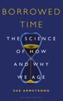 Borrowed Time: The Science of How and Why We Age 147293606X Book Cover