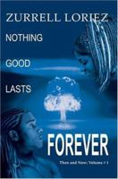 Nothing Good Lasts Forever: Then and Now: Volume # 1 0595342345 Book Cover