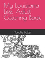 My Louisiana Life: Adult Coloring Book: Adult Coloring Book Containing Louisiana Sights and Memories 1979095434 Book Cover