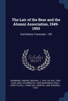 The Lair of the Bear and the Alumni Association, 1949-1993: Oral History Transcript / 199 1376681951 Book Cover