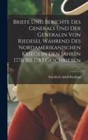 Briefe Und Berichte Des Generals Und Der Generalin Von Riedesel Während Des Nordamerikanischen Kriegs in Den Jahren 1776 Bis 1783 Geschrieben 101911312X Book Cover