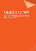 Sadness Is a Flower (Version bilingue anglais-français) (French Edition) 2342159846 Book Cover