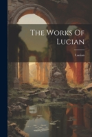 The Works Of Lucian 102122765X Book Cover