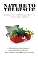 Nature To The Rescue: Basic First Aid Using Plants, Food and Spices B0FMHTK54N Book Cover