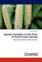 Spatial Variation in the Price of Food Crops among: Daily Urban Markets of Makurdi Town 3659234214 Book Cover