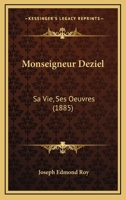 Monseigneur Déziel: Sa Vie--ses Oeuvres. Lévis, Mercier... 1167538765 Book Cover