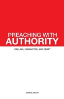 Preaching with Authority: Calling, Character, and Craft (Ministry & Leadership Development) B0CJLLNB6G Book Cover