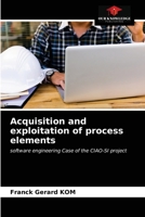 Acquisition and exploitation of process elements: software engineering Case of the CIAO-SI project 620364322X Book Cover