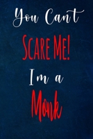 You Can't Scare Me! I'm A Monk: The perfect gift for the professional in your life - Funny 119 page lined journal! 1711803707 Book Cover