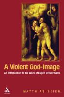 A Violent God-image: An Introduction to the Work of Eugen Drewermann 082641835X Book Cover