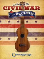 Songs of the Civil War for Ukulele 1574242776 Book Cover