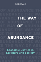 The Way of Abundance: Economic Justice in Scripture and Society 1506469825 Book Cover