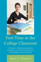 First Time in the College Classroom: A Guide for Teaching Assistants, Instructors, and New Professors at All Colleges and Universities 1607095254 Book Cover