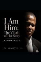 I Am Him: The Villain of Her Story B0H6T1C8Z3 Book Cover