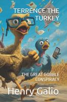 TERRENCE THE TURKEY: THE GREAT GOBBLE CONSPIRACY (THE GREAT GOBBLER CHRONICLES) B0G2KXR58Y Book Cover