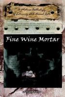 Fine Wine Mortar: A Matrix Anthology of Literary and Visual Arts: Vol.1 1420883143 Book Cover