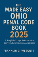 The Made Easy Ohio Penal Code Book 2025: A Simplified Legal Reference for Lawyers, Law Students, and Citizens B0FMDM9DZ9 Book Cover