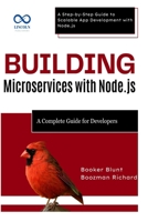 Building Microservices with Node.js: A Complete Guide for Developers: A Step-by-Step Guide to Scalable App Development with Node.js B0F6LXSNR6 Book Cover