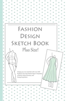 Fashion Design Sketch Book - Plus Size!: A Fashion Journal featuring Realistic Plus Size Figure Templates 1712299905 Book Cover
