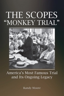 The Scopes "Monkey Trial": America's Most Famous Trial and Its Ongoing Legacy 1440878099 Book Cover