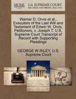 Warner D. Orvis et al., Executors of the Last Will and Testament of Edwin W. Orvis, Petitioners, v. Joseph T. U.S. Supreme Court Transcript of Record with Supporting Pleadings 1270355430 Book Cover