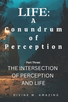 Life: A Conundrum of Perception B0C1J5GQ42 Book Cover