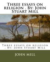 Three Essays on Religion: Nature, the Utility of Religion, Theism (Great Books in Philosophy) 1855062186 Book Cover