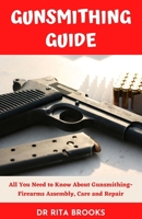 The Gunsmithing Guide: All You Need to Know About Gunsmithing- Firearms Assembly, Care and Repair B0BBYB8TR6 Book Cover