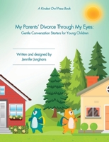 My Parents' Divorce Through My Eyes: Gentle Conversation Starters for Young Children B0F8P5F6XB Book Cover