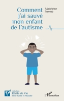 Comment j'ai sauvé mon enfant de l'autisme (Récits de Vie) (French Edition) 2140313496 Book Cover