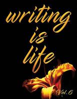 Writing Is Life: Vol. 6 1791502199 Book Cover