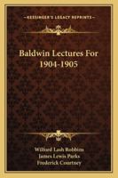Baldwin Lectures For 1904-1905 143047484X Book Cover