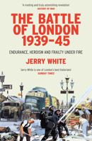 The Battle of London 1939-45: Endurance, Heroism and Frailty Under Fire 0099593297 Book Cover