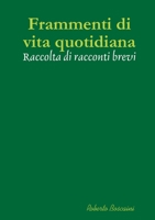 Frammenti di vita quotidiana - Raccolta di racconti brevi 0244308276 Book Cover