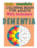 easy mandala coloring book for adults with alzheimer dementia : Helping for patient of Dementia, Alzheimer's, Parkinson's ... and especially motor impairments B09BY84YL3 Book Cover