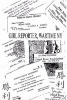 Girl Reporter, Wartime New York: A Personal Memoir 0741401355 Book Cover