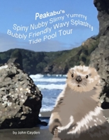 Peakabu’s Spiny Nubby Slimy Yummy Bubbly Friendly Wavy Splashy Tide Pool Tour null Book Cover