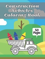 Construction Vehicles Coloring Book: Big Tractors, Diggers, Trucks For Toddlers & Kids Preschoolers Easy Designs 2-4 4-8 Ages B08LSXLV4B Book Cover