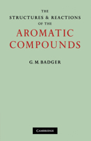 The Structures and Reactions of the Aromatic Compounds 0521108845 Book Cover