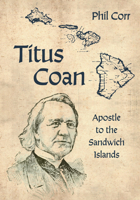 Titus Coan: Apostle to the Sandwich Islands 1666713937 Book Cover