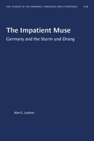 The Impatient Muse: Germany and the Sturm Und Drang (University of North Carolina Studies in the Germanic Languages and Literatures) 0807881155 Book Cover